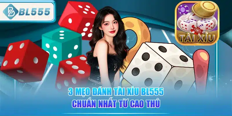 Tài Xỉu BL555 - Cách Chơi Dễ Thắng 3 3-meo-danh-tai-xiu-bl555-chuan-nhat-tu-cao-thu