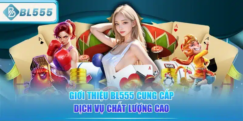 Giới Thiệu BL555 - Nhà Cái Uy Tín, Chuyên Nghiệp 3 gioi-thieu-bl555-cung-cap-dich-vu-chat-luong-cao