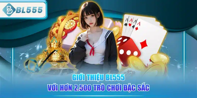 Giới Thiệu BL555 - Nhà Cái Uy Tín, Chuyên Nghiệp 4 gioi-thieu-bl555-voi-hon-2500-tro-choi-dac-sac