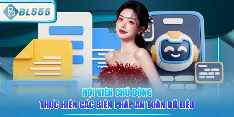 Chính Sách Bảo Mật BL555 3 hoi-vien-chu-dong-thuc-hien-cac-bien-phap-an-toan-du-lieu