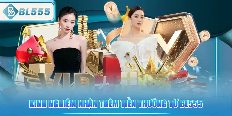 Code BL555 Miễn Phí - Dễ Chơi Dễ Trúng 4 kinh-nghiem-nhan-them-tien-thuong-tu-bl555