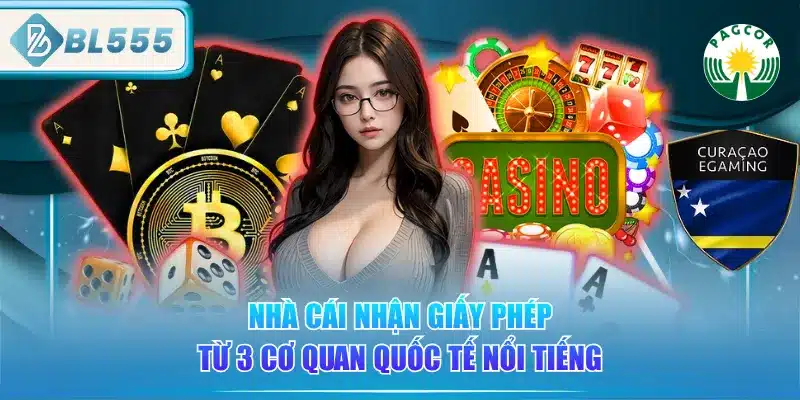 BL555 Có Lừa Đảo Không? Đánh Giá Từ Chuyên Gia 4 nha-cai-nhan-giay-phep-tu-3-co-quan-quoc-te-noi-tieng