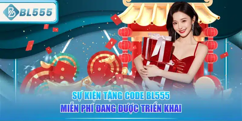 Code BL555 Miễn Phí - Dễ Chơi Dễ Trúng 2 su-kien-tang-code-bl555-mien-phi-dang-duoc-trien-khai