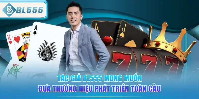 Tác Giả BL555 - Trần Tùng Dương 3 tac-gia-bl555-mong-muon-dua-thuong-hieu-phat-trien-toan-cau