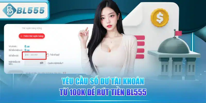 Rút Tiền BL555 - Đơn Giản Là Thần Tốc 2 yeu-cau-so-du-tai-khoan-tu-100k-de-rut-tien-bl555